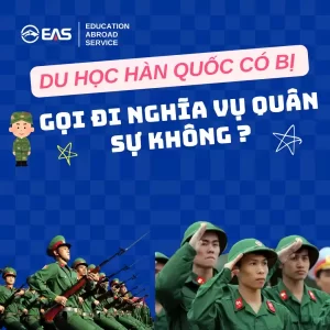 DU HỌC HÀN QUỐC CÓ BỊ GỌI NHẬP NGŨ KHÔNG?
