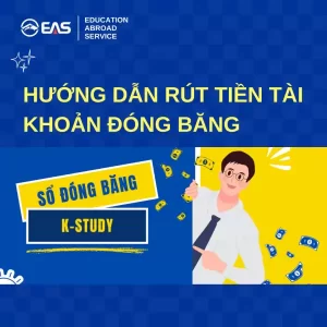 Hướng dẫn rút tiền tài khoản đóng băng khi du học hàn quốc dành cho du học sinh Việt Nam